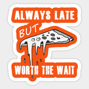 Always late but worth the wait Sticker